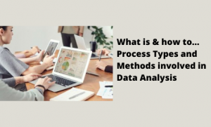 Read more about the article What is & how to… Process Types and Methods involved in Data Analysis