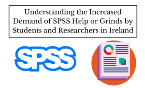 Understanding the Increased Demand of SPSS Help or Grinds by Students and Researchers in Ireland